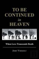 To Be Continued In Heaven