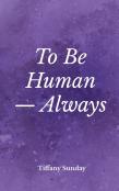 To Be Human Always
