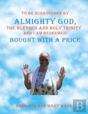To Be Surrounded By Almighty God, The Blessed And Holy Trinity And I Am Redeemed