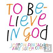 To Believe In God