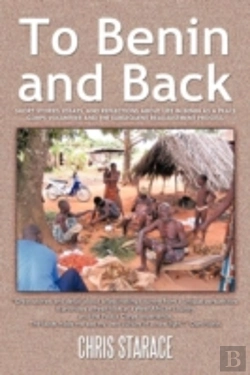 Bertrand.pt - To Benin And Back: Short Stories, Essays, And Reflections About Life In Benin As A Peace Corps Volunteer And The Subsequent Readjustment Process.