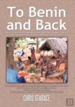 Bertrand.pt - To Benin And Back: Short Stories, Essays, And Reflections About Life In Benin As A Peace Corps Volunteer And The Subsequent Readjustment Process.