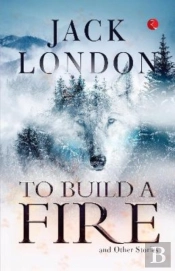 To Build A Fire And Other Stories