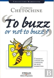 To Buzz Or Not To Buzz ? Comment Lancer Une Campagne De Buzz Marketing