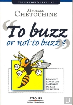 Bertrand.pt - To Buzz Or Not To Buzz ? Comment Lancer Une Campagne De Buzz Marketing