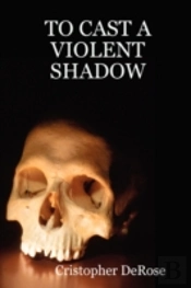To Cast A Violent Shadow