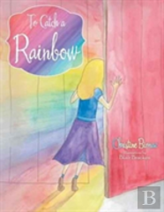 To Catch A Rainbow