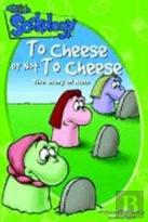 To Cheese Or Not To Cheese