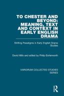 To Chester And Beyond: Meaning, Text And Context In Early English Drama