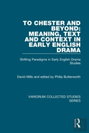 To Chester And Beyond: Meaning, Text And Context In Early English Drama