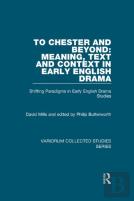 To Chester And Beyond: Meaning, Text And Context In Early English Drama