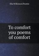 To Comfort You Poems Of Comfort
