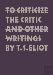 To Criticize The Critic And Other Writings