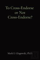 To Cross-Endorse Or Not Cross-Endorse?