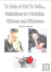 To Date Or Not To Date--Guidelines For Christian Widows And Widowers