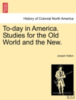 Bertrand.pt - To-Day In America. Studies For The Old World And The New.