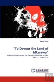 'To Devour The Land Of Mkwawa'