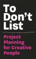 To Don'T List: Project Planning For Creative People