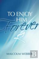 To Enjoy Him Forever