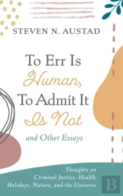 To Err Is Human, To Admit It Is Not And Other Essays