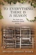 To Everything There Is A Season The Trials Of An Appalachian Family Book 3