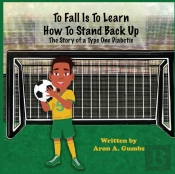 To Fall Is To Learn How To Stand Back Up