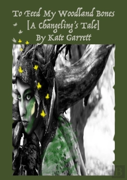 Bertrand.pt - To Feed My Woodland Bones (A Changeling'S Tale)