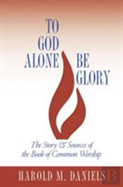 To God Alone Be Glory: The Story And Sources Of The Book Of Common Worship