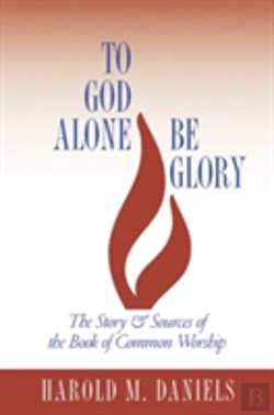 Bertrand.pt - To God Alone Be Glory: The Story And Sources Of The Book Of Common Worship