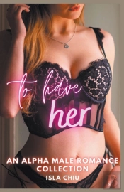 To Have Her: An Alpha Male Romance Colle