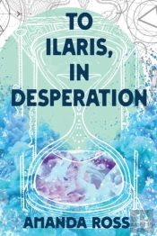 To Ilaris, In Desperation