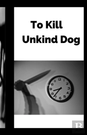 To Kill Unkind Dog