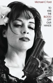 To Kiss The Blood Off Our Hands