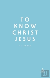 To Know Christ Jesus