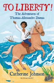 To Liberty! The Adventures Of Thomas-Alexandre Dumas: A Bloomsbury Reader