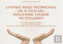 To Live And Work In A Social Welfare Home Â€“ Sociological Study Of Interactions Between Personnel And Mentally Disabled Wards
