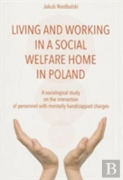 To Live And Work In A Social Welfare Home Â€“ Sociological Study Of Interactions Between Personnel And Mentally Disabled Wards