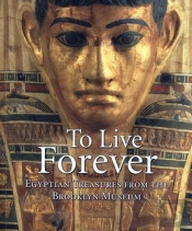 To Live Forever Egyptian Treasures From The Brooklyn Museum /Anglais