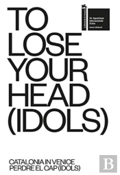 To Lose Your Head (Idols) Â€“ Catalonia In Venice