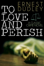 To Love And Perish: A Classic Crime Novel
