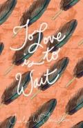 To Love Is To Wait