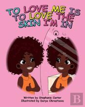 To Love Me Is To Love The Skin I'M In