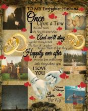 To My Firefighter Husband Once Upon A Time I Became Yours & You Became Mine And We'Ll Stay Together Through Both The Tears & Laughter
