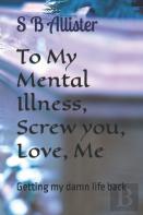 To My Mental Illness, Screw You, Love, Me