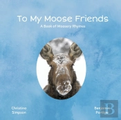 To My Moose Friends: A Book Of Moosery R