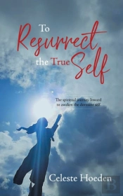To Resurrect The True Self: The Spiritua