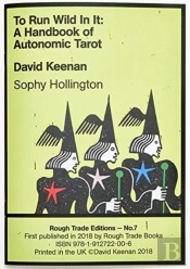 To Run Wild In It: A Handbook Of Autonomic Tarot - David Keenan & Sophy Hollington (Rt#7)