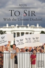 To Sir: With The Utmost Disdain!