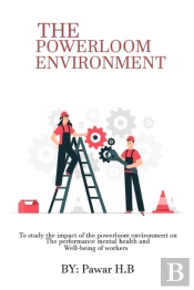 To Study The Impact Of The Powerloom Environment On The Performance Mental Health And Well-Being Of Workers
