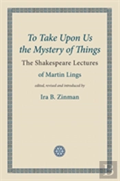 To Take Upon Us The Mystery Of Things